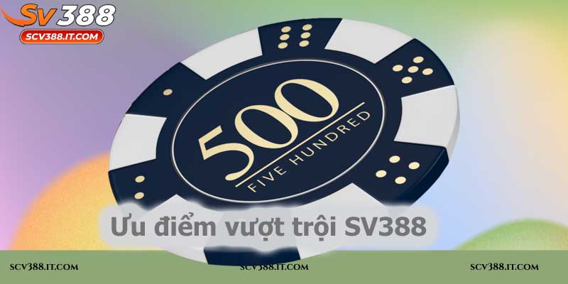 Ưu điểm vượt trội khiến người chơi chọn SV388